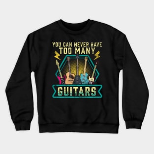 Cute & Funny You Can Never Have Too Many Guitars Crewneck Sweatshirt